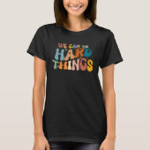We Can Do Hard Things Teacher Student Back to Scho T-shirt (Voorkant)