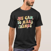 We Can Do Hard Things Teacher Student Back to Scho T-shirt (Voorkant)