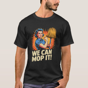 We Can Mop It Huishoudelijke enthousiastelingen T-shirt