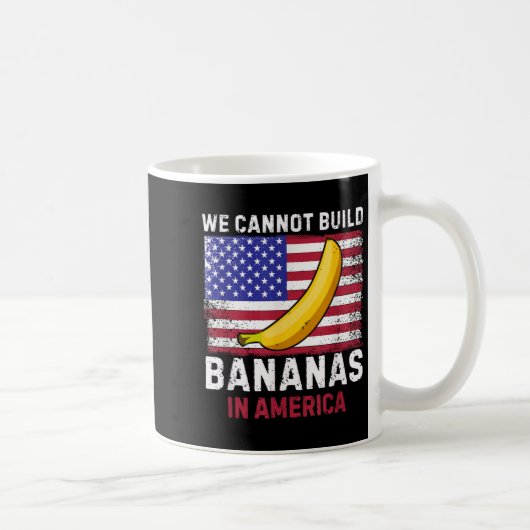 We Cannot Build Bananas In America - Funny  Koffiemok (Rechts)