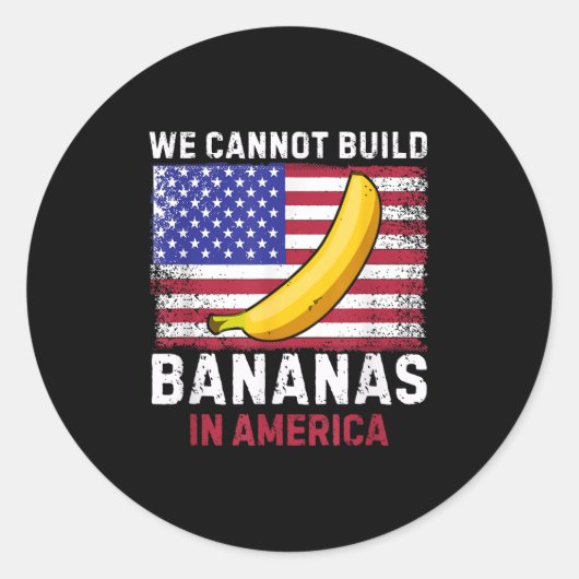 We Cannot Build Bananas In America - Funny  Ronde Sticker (Voorkant)