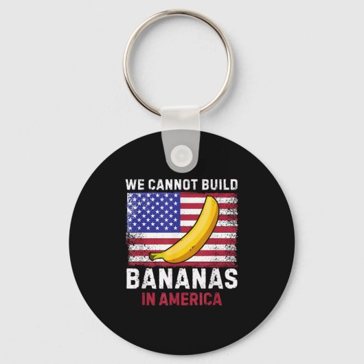 We Cannot Build Bananas In America - Funny  Sleutelhanger (Voorkant)