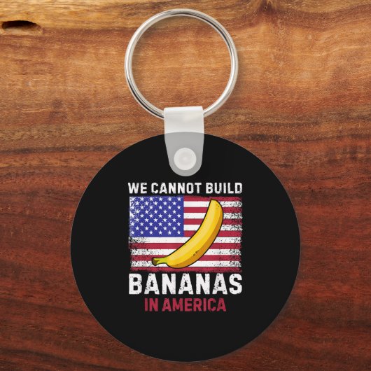 We Cannot Build Bananas In America - Funny  Sleutelhanger (Voorkant)