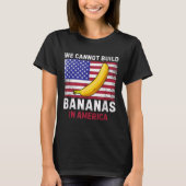 We Cannot Build Bananas In America - Funny T-shirt (Voorkant)