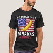 We Cannot Build Bananas In America - Funny T-shirt (Voorkant)