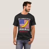We Cannot Build Bananas In America - Funny T-shirt (Voorkant volledig)