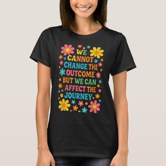 We Cannot Change The Outcome - Hosce Nurse Care T-shirt (Voorkant)
