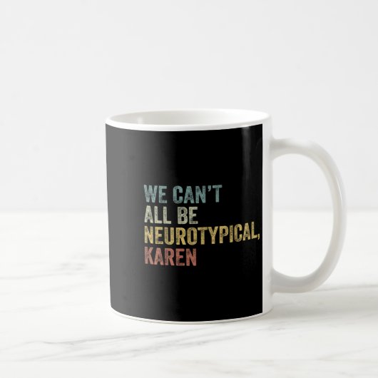 We Can't All Be Neurotycal Karen Autism Koffiemok (Rechts)
