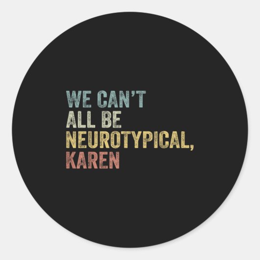 We Can't All Be Neurotycal Karen Autism  Ronde Sticker (Voorkant)
