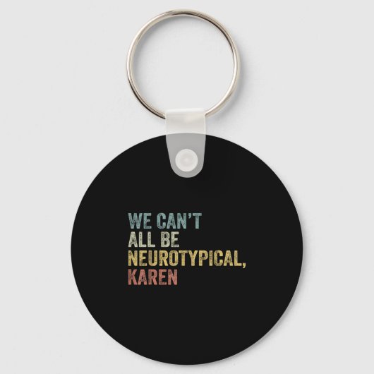 We Can't All Be Neurotycal Karen Autism Sleutelhanger (Voorkant)