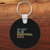 We Can't All Be Neurotycal Karen Autism Sleutelhanger (Voorkant)