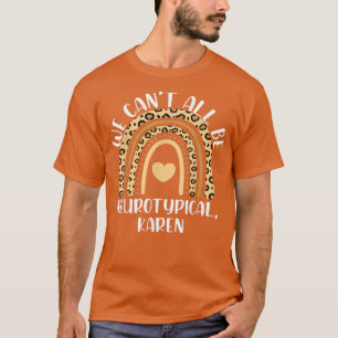 We Cant All Be Neurotypical Karen Funny ADHD ASD A T-shirt