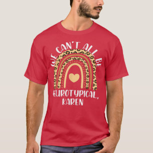 We Cant All Be Neurotypical Karen Funny ADHD ASD A T-shirt