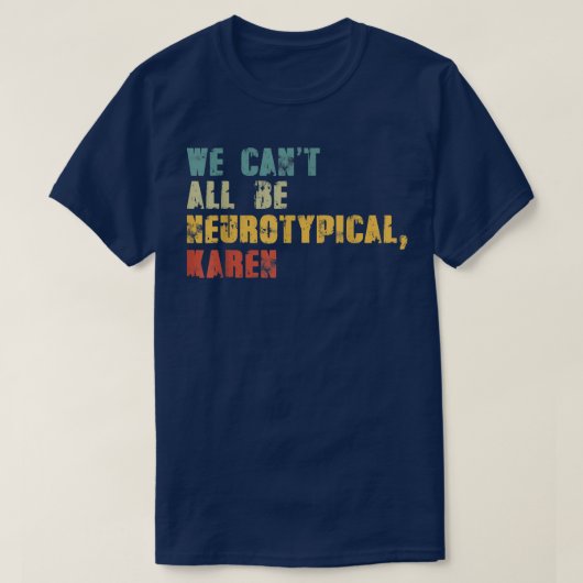 We Can't All Be Neurotypical Karen Funny ADHD Auti T-shirt (Design voorkant)