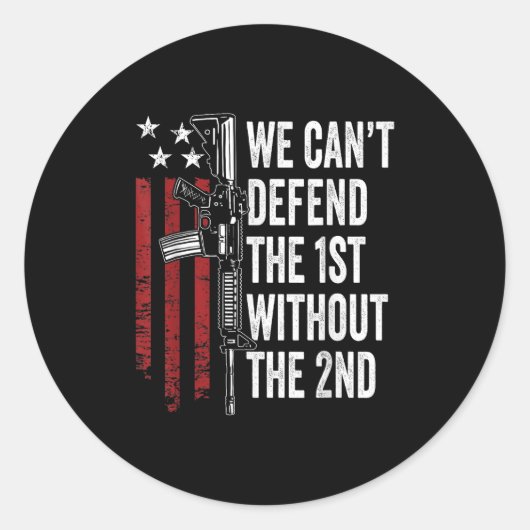 We Can't Defend The 1st Without The 2nd Amendment Ronde Sticker (Voorkant)