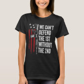 We Can't Defend The 1st Without The 2nd Amendment  T-shirt (Voorkant)