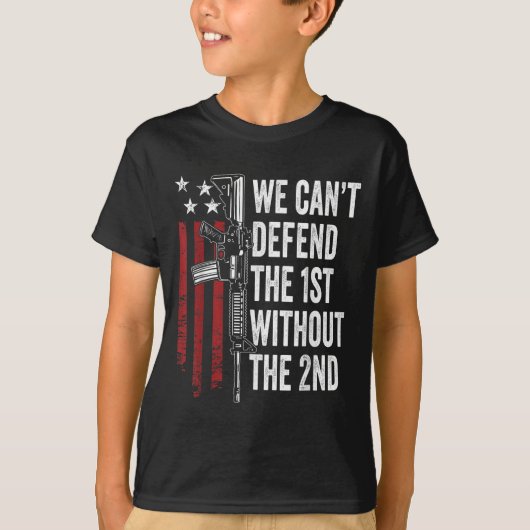 We Can't Defend The 1st Without The 2nd Amendment  T-shirt (Voorkant)