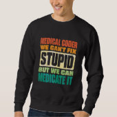 We Can't Fix Stupid But We Can Document It Medical Trui (Voorkant)