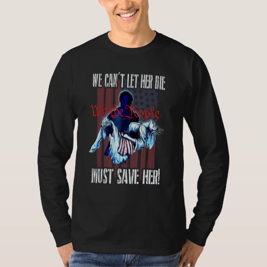 We Can't Let Her Die Must Save Her We The People L T-shirt (Voorkant)