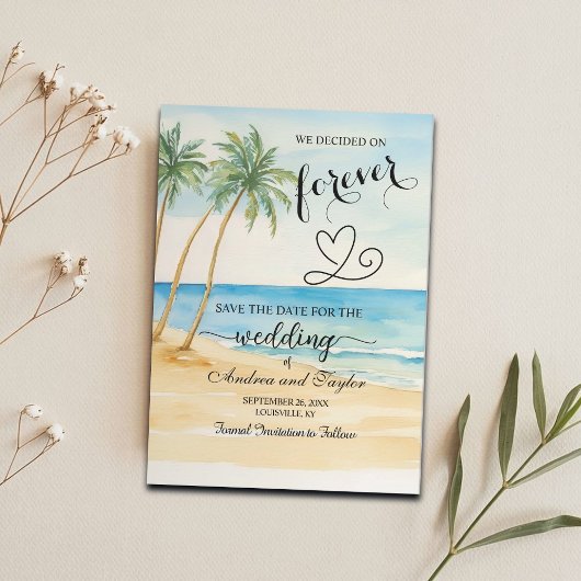We decided on Forever Beach and Palm Trees Save The Date
