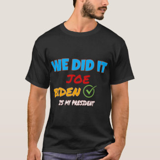 We Did It Joe ! Kamala harris,biden harris team wo T-shirt