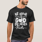 We dienen een God die nooit faalt T-shirt (Voorkant)