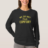 we do not seek comfort  3 t-shirt (Voorkant)