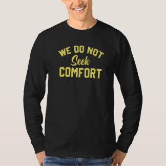 we do not seek comfort 3 t-shirt