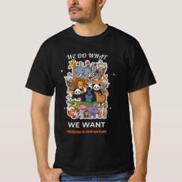 We Do What We Want – Freedom Is Our Nature Animal  T-shirt