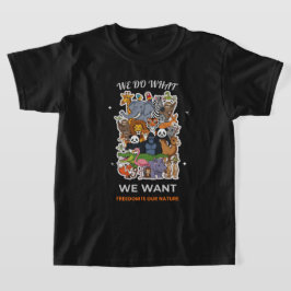 We Do What We Want – Freedom Is Our Nature Animal  T-shirt