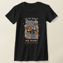 We Do What We Want – Freedom Is Our Nature Animal  T-shirt