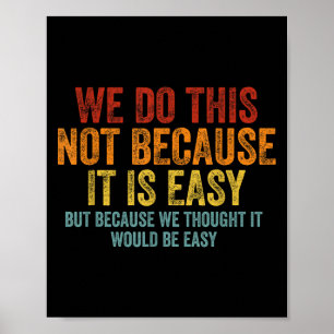 We doen dit niet omdat het gemakkelijk is, we dach poster
