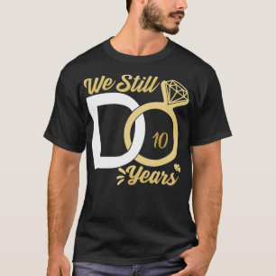 We doen nog steeds 10 jaar bruiloftstrouwparen. t-shirt