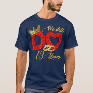 We doen nog steeds 13 jaar huwelijk 13de bruiloft  t-shirt