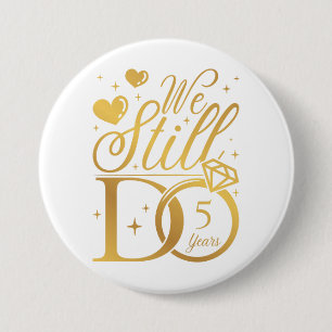 We doen nog steeds 5 jaar bruiloft Jubileum rond Ronde Button 7,6 Cm