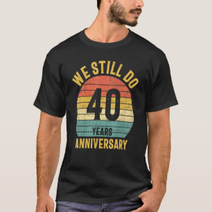 We doen nog steeds het 40e Jubileum huwelijkspaar  T-shirt