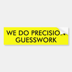 WE DOEN PRECISION GUESSWORK BUMPERSTICKER