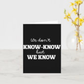 We Don’t Know Know But We Know Meme Humor Quote  Kaart (Gele Bloem)
