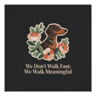 We Don’t Walk Fast; We Walk Meaningful Perfect Poster