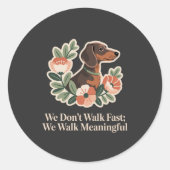 We Don’t Walk Fast; We Walk Meaningful Ronde Sticker (Voorkant)