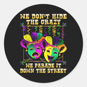 We don't hide Crazy We Parade It Mardi Gras T Shir Ronde Sticker