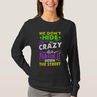 We Don't Hide The Crazy  Mardi Gras Carnival Men W T-shirt