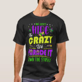 We Don't Hide The Crazy  Mardi Gras T-shirt (Voorkant)