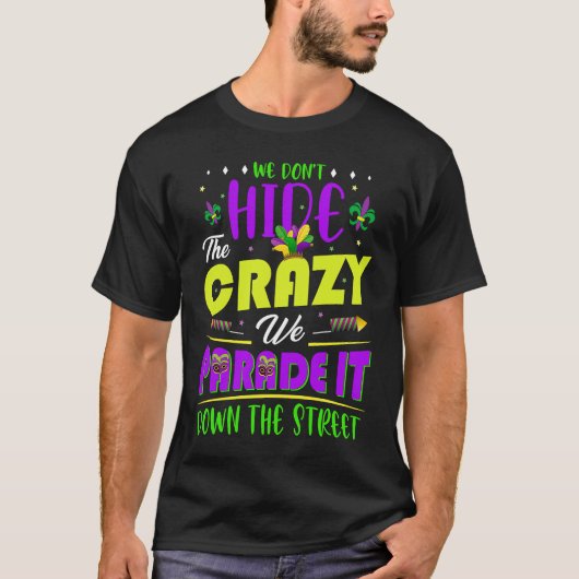 We Don't Hide The Crazy  Mardi Gras T-shirt (Voorkant)