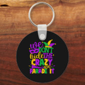 We Don't Hide The Crazy We Parade It Mardi Gras Sleutelhanger (Voorkant)