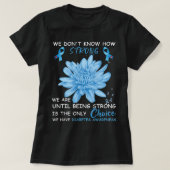 We Don't Know How Strong We Are Until Being Strong T-shirt (Design voorkant)