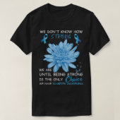 We Don't Know How Strong We Are Until Being Strong T-shirt (Design voorkant)
