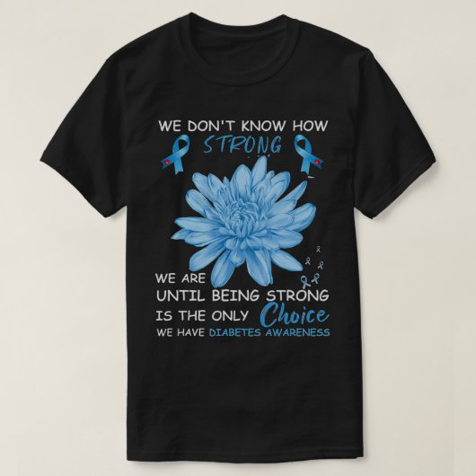 We Don't Know How Strong We Are Until Being Strong T-shirt (Design voorkant)