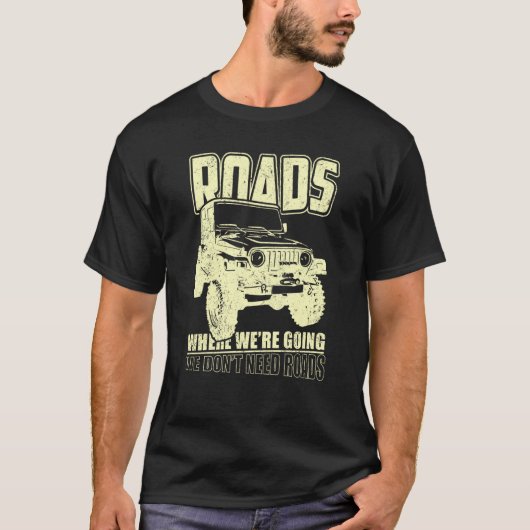 We Don't Need Road 4x4 Off road SUV Vehicle T-shirt (Voorkant)