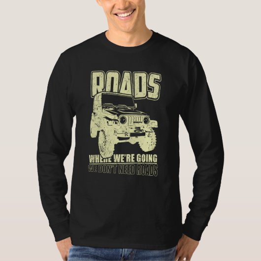 We Don't Need Road 4x4 Off road SUV Vehicle T-shirt (Voorkant)